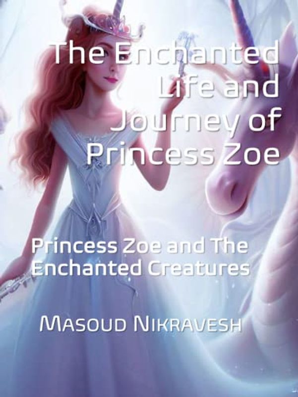 The Enchanted Life and Journey of Princess Zoe: Princess Zoe and The Enchanted Creatures