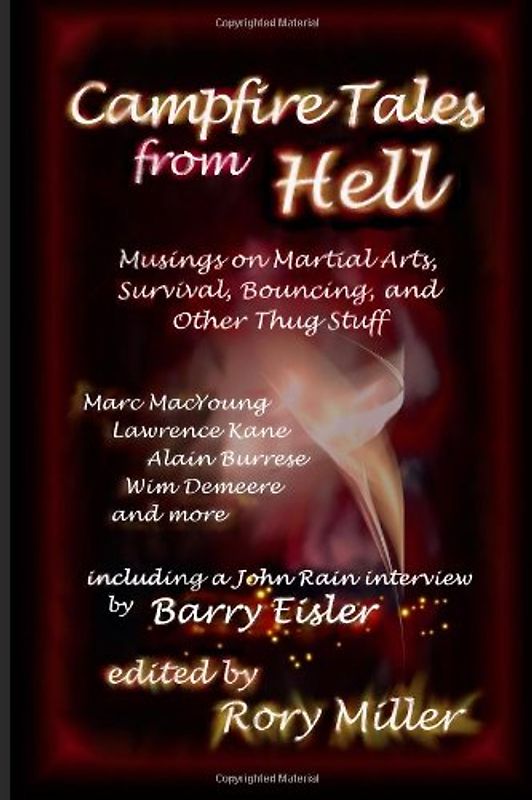 Campfire Tales from Hell: Musings on Martial Arts, Survival,  Bouncing, and General Thug Stuff - Miller, Rory