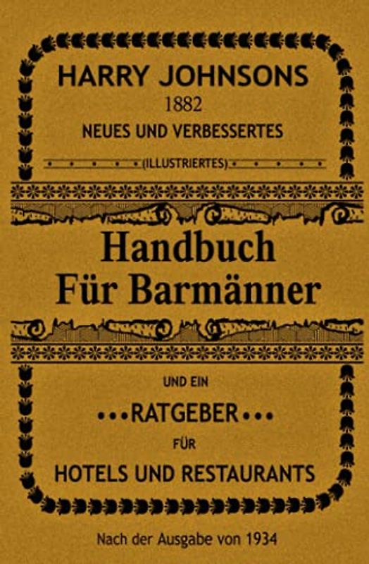 Handbuch für Barmänner: Und ein Ratgeber für Hotels und Restaurants (Cocktails, Bar- und Getränkekunde, Mixologie)