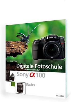 Digitale Fotoschule mit Einführung zur Sony Alpha DSLR A 100