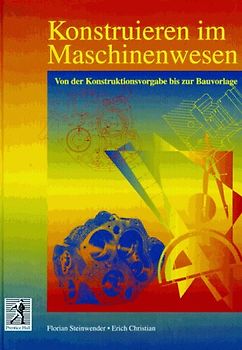 Konstruieren im Maschinenwesen. Von der Konstruktionsvorlage bis zur Bauvorlage