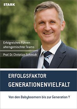 STARK Prof. Dr. Christian Schmidt: "Erfolgsfaktor Generationenvielfalt. Von den Babyboomern bis zur Generation Y"