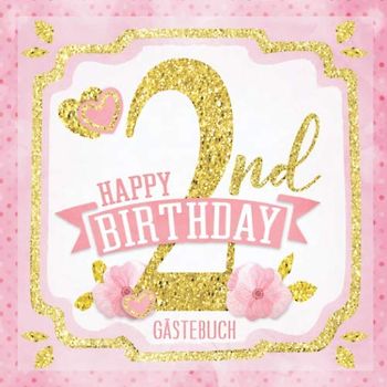 Happy 2nd Birthday Gästebuch: Mein 2. Geburtstag I Erinnerungen und Party Dekoration Rosa Gold für Mädchen I Glückwünsche, Fotos & Andenken I ... Geburtstag für das Paten- oder Enkelkind