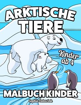 Arktische Tiere Malbuch ab 4: Malbuch Kinder | Malbuch Mädchen Geschenke - Mitbringsel Kindergeburtstag