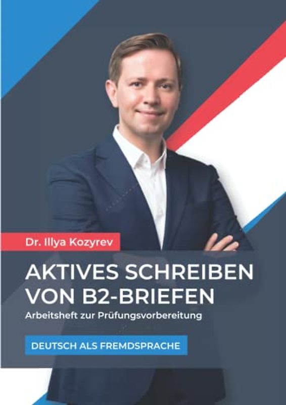 Aktives Schreiben von B2-Briefen: Arbeitsheft zur Prüfungsvorbereitung - Deutsch als Fremdsprache