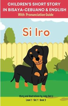CHILDREN'S SHORT STORY IN BISAYA-CEBUANO & ENGLISH With Pronunciation Guide [Si Iro - Dog] | Level 1 Set 1 Book 3 | BILINGUAL: Easy and Fun to learn the Bisaya-Cebuano Language through reading.