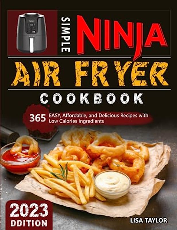 Simple Ninja Air Fryer Cookbook: 365 Easy, Affordable, and Delicious Recipes with Low Calories Ingredients
