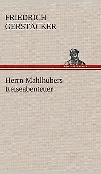 Herrn Mahlhubers Reiseabenteuer