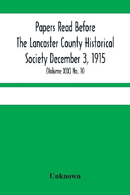 Papers Read Before The Lancaster County Historical Society December 3, 1915; History Herself, As Seen In Her Own Workshop; (Volume Xix) No. 10
