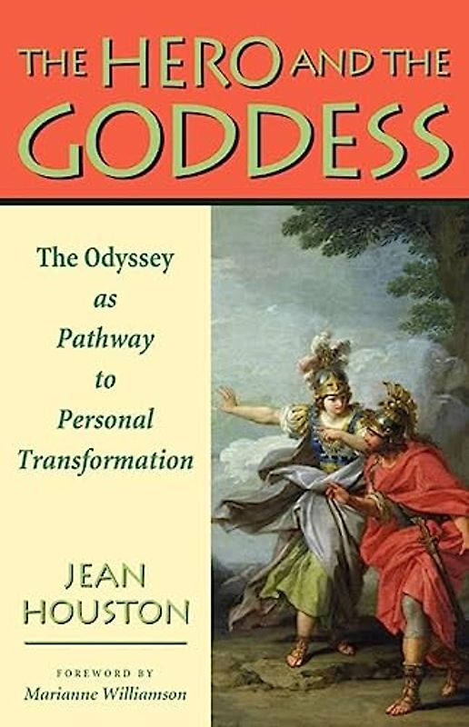 The Hero and the Goddess: The Odyssey as Pathway to Personal Transformation - Houston, Jean