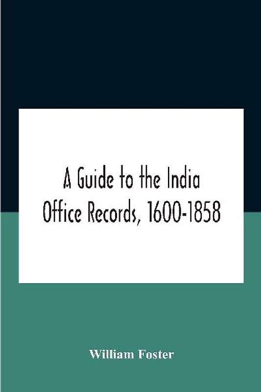A Guide To The India Office Records, 1600-1858