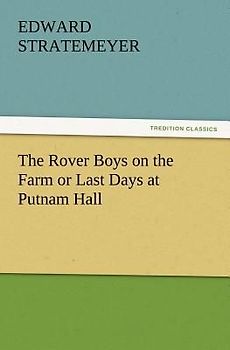 The Rover Boys on the Farm or Last Days at Putnam Hall