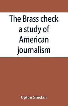 The brass check, a study of American journalism