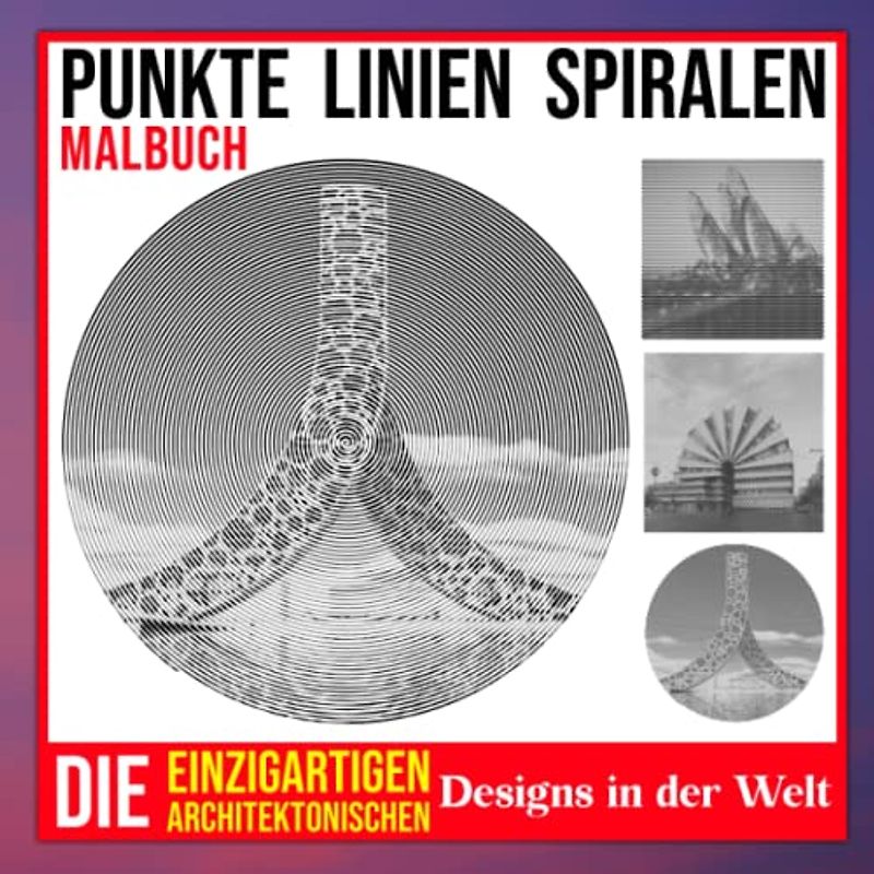 Die einzigartigen architektonischen Designs in der Welt Punkte Linien Spiralen Malbuch: Bewundern Sie die Schönheit der Architektur mit 30 Malvorlagen ... | Stressabbau-Geschenke | Weihnachtsgeschenke