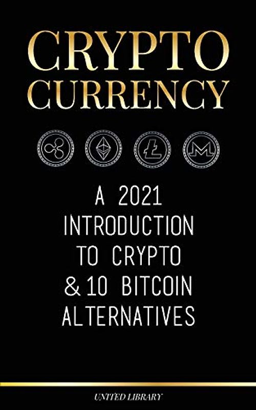 Cryptocurrency: A 2022 Introduction to Crypto & 10 Bitcoin Alternatives (Ethereum, Litecoin, Cardano, Polkadot, Bitcoin Cash, Stellar, Tether, Monero, Dogecoin & Ripple) (Finance)