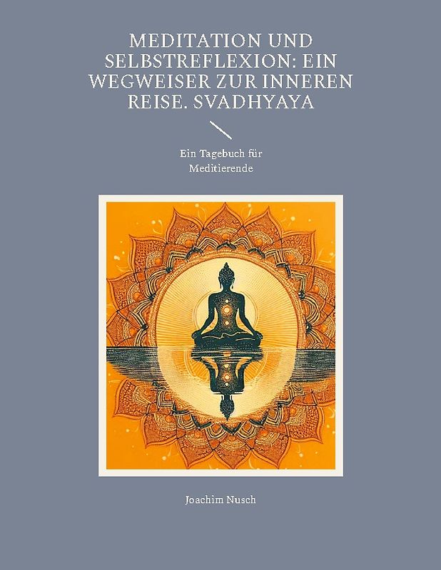 Meditation und Selbstreflexion: Ein Wegweiser zur inneren Reise. Svadhyaya