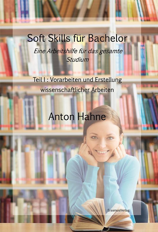 Soft Skills für Bachelor: Eine Arbeitshilfe für das gesamte Studium