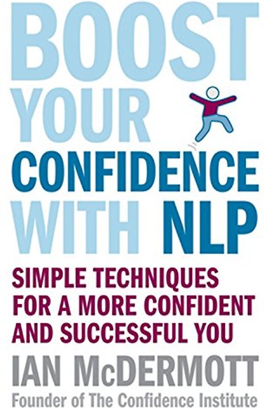 Boost Your Confidence with Nlp: Simple Techniques for a More Confident and Successful You: Simple Techniques for Personal and Business Success - McDermott