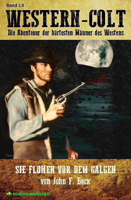 WESTERN-COLT, Band 13: SIE FLOHEN VOR DEM GALGEN