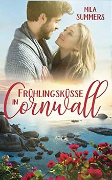 Frühlingsküsse in Cornwall: Liebesroman