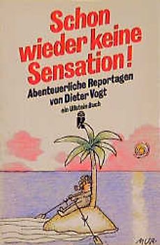 Schon wieder keine Sensation!. Abenteuerliche Reportagen