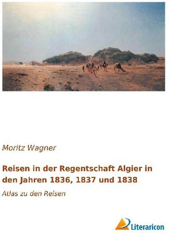 Reisen in der Regentschaft Algier in den Jahren 1836, 1837 und 1838