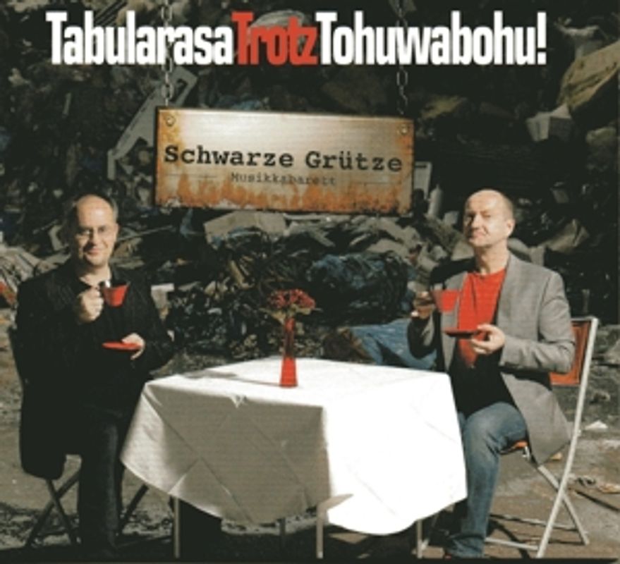 Schwarze Grütze,Musikkabarett - TabularasaTrotzTohuwabohu!