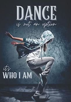 Dance: is not an option, it's who i am. Lined notebook for hip hop dance fans