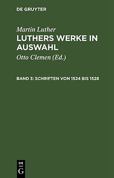 Martin Luther: Luthers Werke in Auswahl / Schriften von 1524 bis 1528