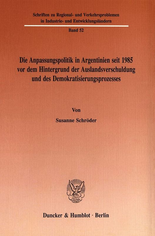 Die Anpassungspolitik in Argentinien seit 1985 vordem Hintergrund der Auslandsverschuldung und des Demokratisierungsprozesses.