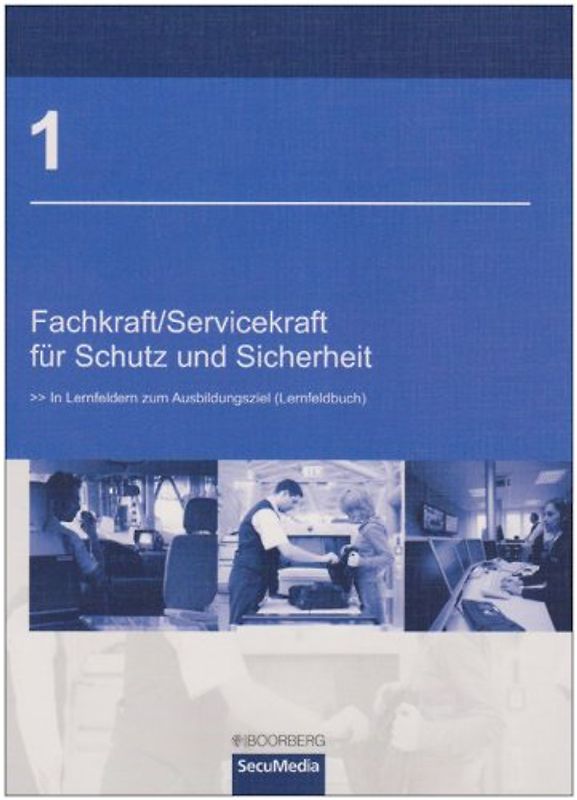 Fachkraft / Servicekraft für Schutz und Sicherheit/Bd. 1: In Lernfeldern zum Ausbildungsziel (Lernfeldbuch)