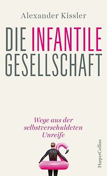 Die infantile Gesellschaft – Wege aus der selbstverschuldeten Unreife