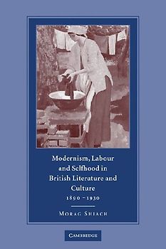Modernism, Labour and Selfhood in British Literature and Culture, 1890 1930