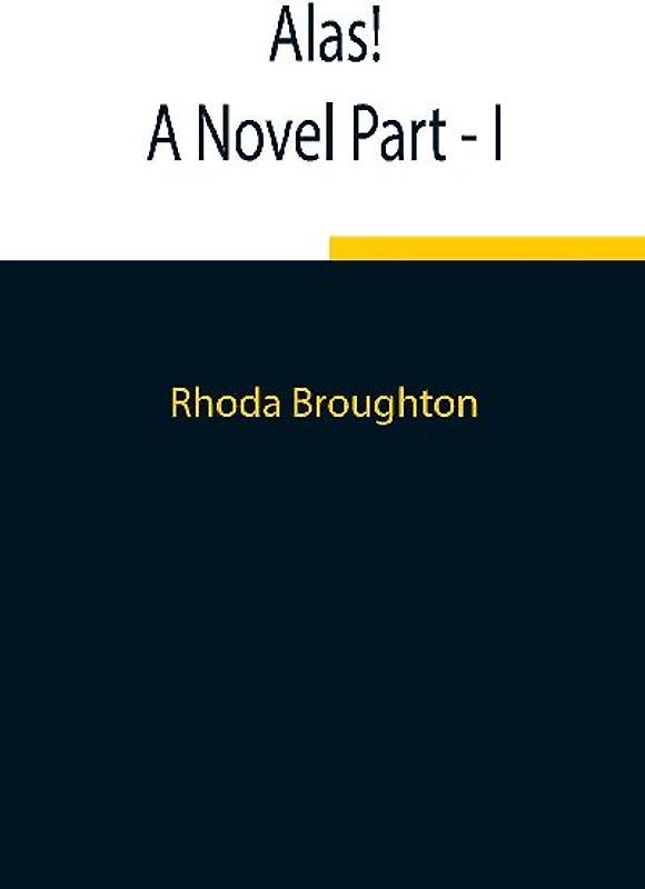 Alas! A Novel Part - I