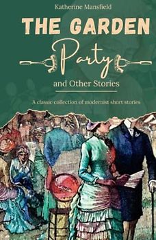 The Garden Party and Other Stories: A classic collection of modernist short stories (Annotated)