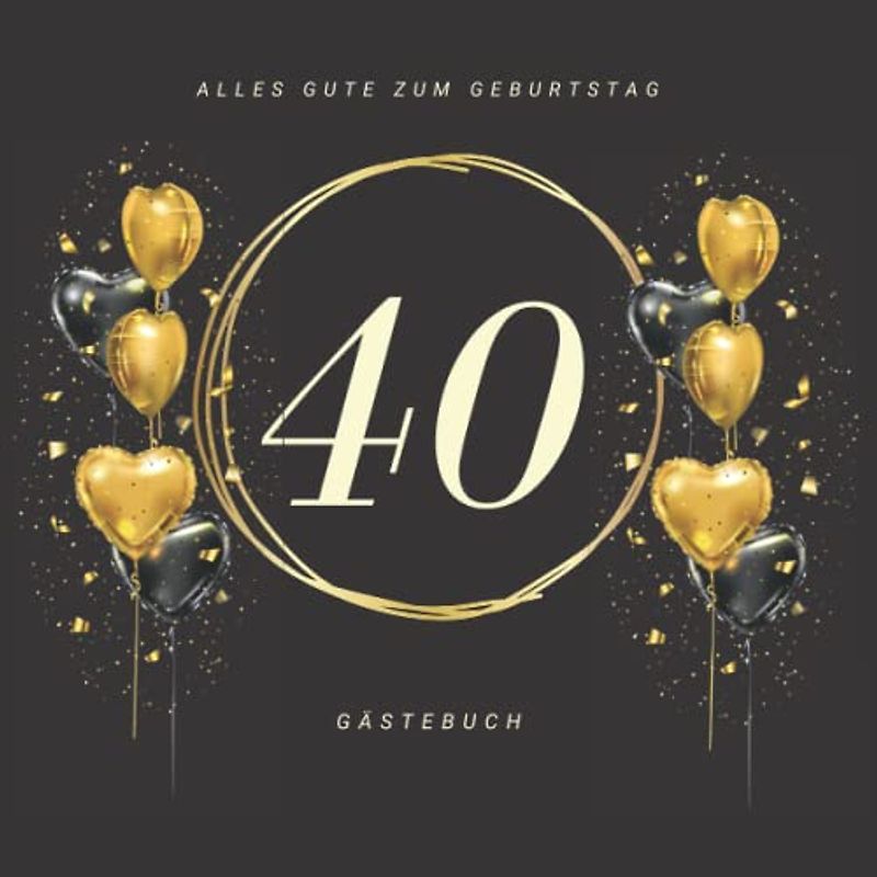 Gästebuch 40 Geburtstag: Buch zum Eintragen für Glückwünsche und die schönsten Fotos der Gäste I Geschenk für Frau oder Mann I Geschenkidee 40. Geburtstag