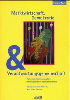Marktwirtschaft, Demokratie und Verantwortungsgemeinschaft. Für einen interkulturellen methodischen Kommunitarismus. Essays von den 60er zu den 90er Jahren