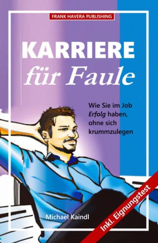 Karriere für Faule: Wie Sie im Job Erfolg haben, ohne sich krummzulegen