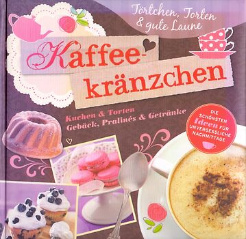 Kaffekränzchen: Kuchen & Torten - Gebäck, Pralines & Getränke [Gebundene Ausgabe]