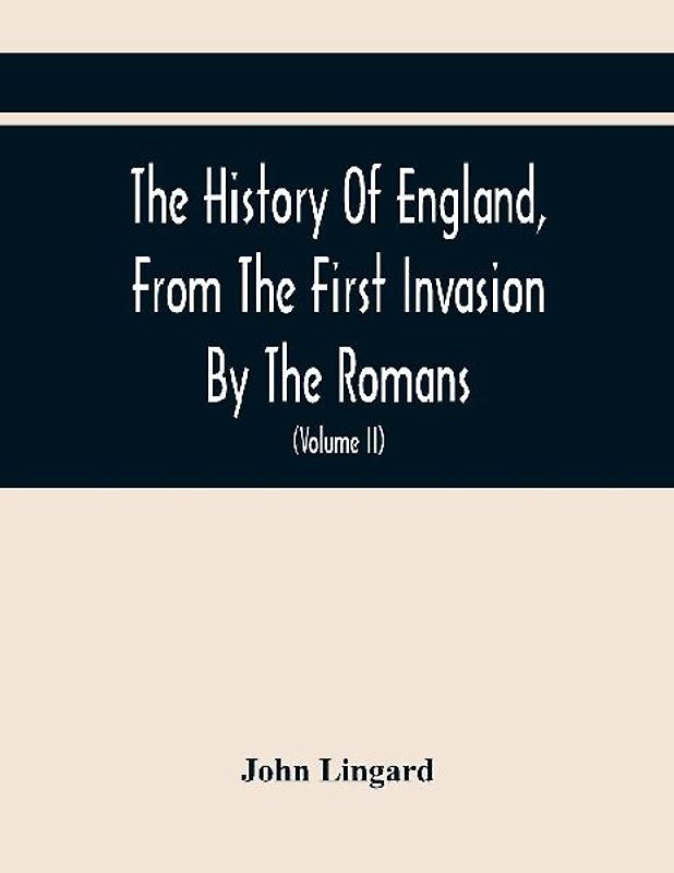 The History Of England, From The First Invasion By The Romans; To The Accession Of Henry VIII (Volume Ii)