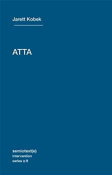 Atta (Semiotext(e) / Intervention) - Kobek, Jarett