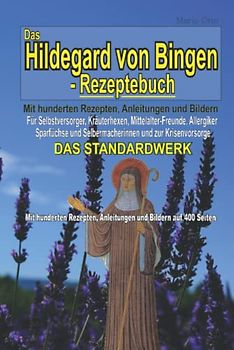 Das Hildegard von Bingen-Rezeptebuch - DAS STANDARDWERK: Mit hunderten Rezepten, Anleitungen und Bildern auf 400 Seiten