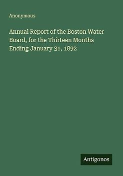 Annual Report of the Boston Water Board, for the Thirteen Months Ending January 31, 1892