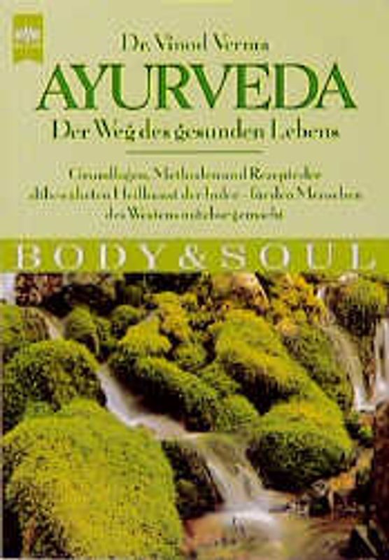 Ayurveda. Der Weg des gesunden Lebens. Grundlagen, Methoden und Rezepte der altbewährten Heilkunst der Inder - für den Menschen des Westens nutzbar gemacht. Body & Soul