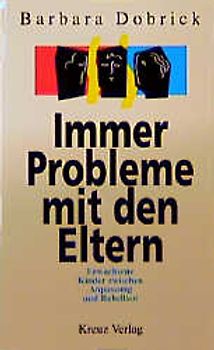 Immer Probleme mit den Eltern. Erwachsene Kinder zwischen Anpassung und Rebellion