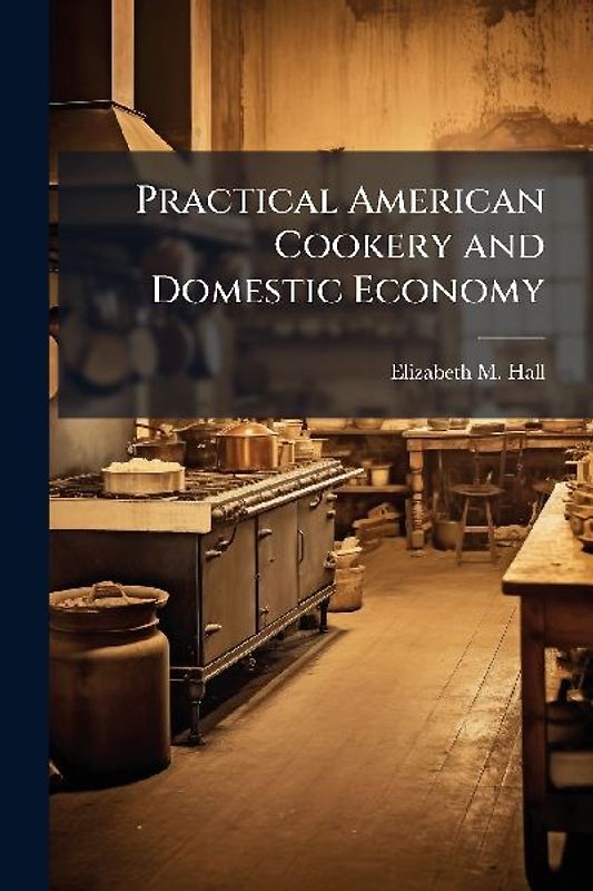 Practical American Cookery and Domestic Economy