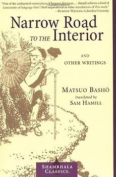 Narrow Road to the Interior: And Other Writings (Shambhala Classics) - Matsuo Basho