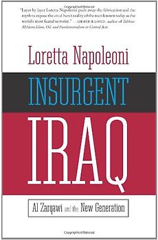 Insurgent Iraq: Al Zarqawi and the New Generation - Napoleoni, Loretta
