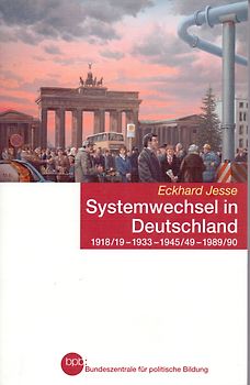 Systemwechsel in Deutschland: 1918/19 - 1933 - 1945/49 - 1989/90 -  Eckhard Jesse [Broschiert]