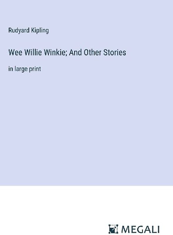 Wee Willie Winkie; And Other Stories